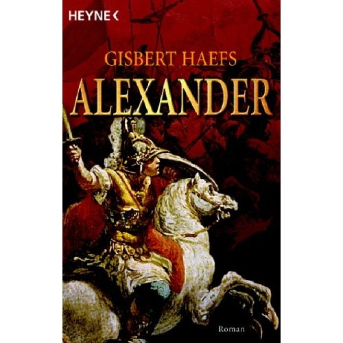 Haefs, Gisbert: Alexander: Der Roman der Einigung Griechenlands